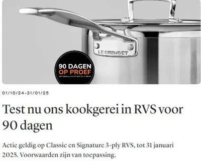 Aanbiedingen van Wonen & Meubels in Roermond | Test nu ons kookgerei in RVS voor 90 dagen bij Le Creuset | 4-11-2024 - 31-1-2025